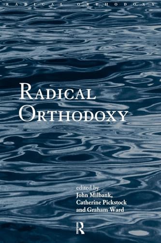 Radical Orthodoxy: A New Theology (Routledge Radical Orthodoxy)