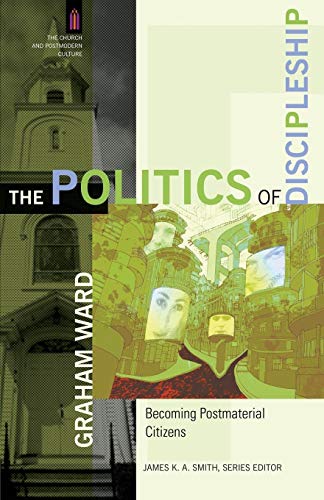 The Politics of Discipleship: Becoming Postmaterial Citizens (The Church and Postmodern Culture) von Baker Academic