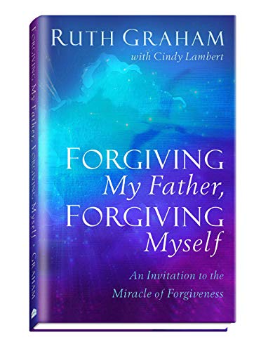 Forgiving My Father, Forgiving Myself: An Invitation to the Miracle of Forgiveness von Baker Books