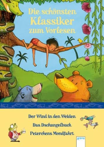 Die schönsten Klassiker zum Vorlesen: Der Wind in den Weiden - Das Dschungelbuch - Peterchens Mondfahrt