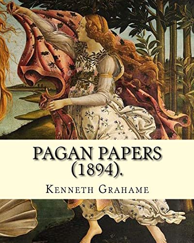 Pagan Papers (1894). By: Kenneth Grahame: (World's classic's)