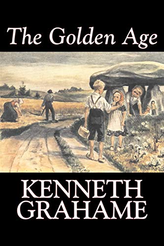 The Golden Age by Kenneth Grahame, Fiction, Fairy Tales & Folklore, Animals - Dragons, Unicorns & Mythical The Golden Age by Kenneth Grahame, Fiction, Fairy Tales & Folklore, Animals - Dragons, Unicorns & Mythical