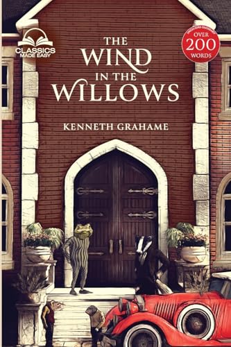 The Wind in the Willows (Classics Made Easy): Unabridged, with Comprehensive Glossary, Biographical Article, and Historical Context von Classics Made Easy LLC