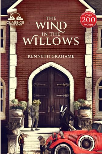 The Wind in the Willows (Classics Made Easy): Unabridged, with Comprehensive Glossary, Biographical Article, and Historical Context von Classics Made Easy