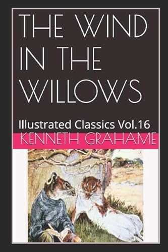 The Wind in the Willows (Illustrated): Illustrated Classics Vol.16