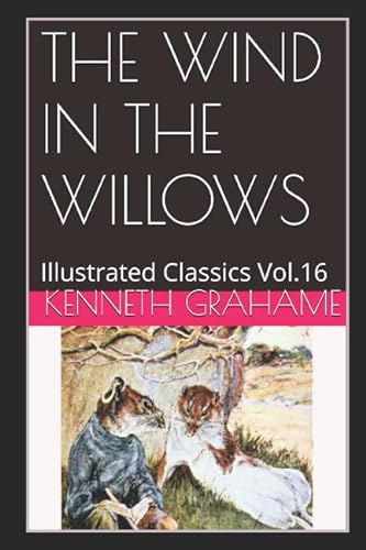 The Wind in the Willows (Illustrated): Illustrated Classics Vol.16