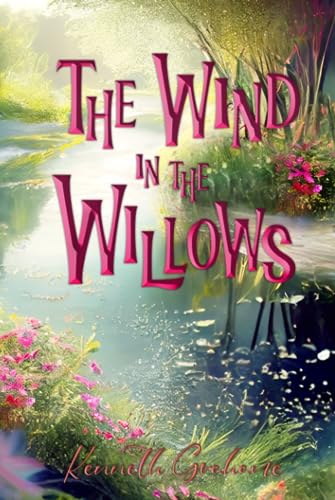 The Wind in the Willows (Illustrated): The 1913 Classic Edition with Original Illustrations von Sky Publishing