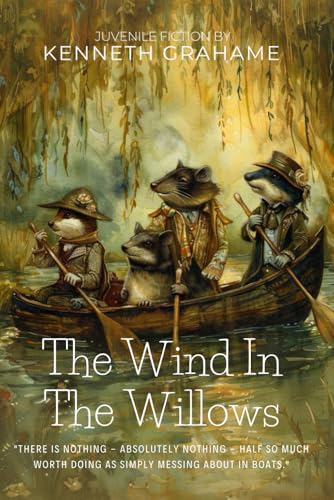 The Wind in the Willows By Kenneth Grahame (Illustrated & Annotated): A Timeless Adventure Along the Riverbank with Unforgettable Animal Friends von Independently published