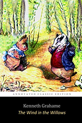 The Wind in the Willows by Kenneth Grahame "Unabridged Annotated Edition" Children Book The Wind in the Willows by Kenneth Grahame "Unabridged Annotated Edition" Children Book
