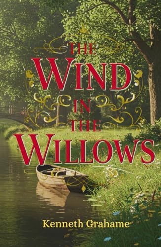 The Wind in the Willows: A Timeless Journey Through the Heart of the English Countryside The Wind in the Willows: A Timeless Journey Through the Heart of the English Countryside von Independently published