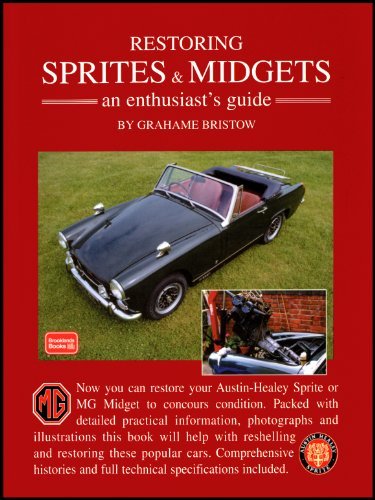 Restoring Sprites & Midgets an Enthusiasts Guide.: An Enthusiast's Guide - A Practical Manual Written with the Home Restorer in Mind - Covers ... Gear, Suspension, Brakes, Electrics and Trim