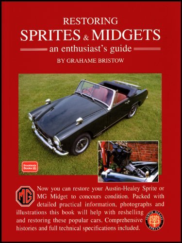 Restoring Sprites & Midgets an Enthusiasts Guide.: An Enthusiast's Guide - A Practical Manual Written with the Home Restorer in Mind - Covers ... Gear, Suspension, Brakes, Electrics and Trim