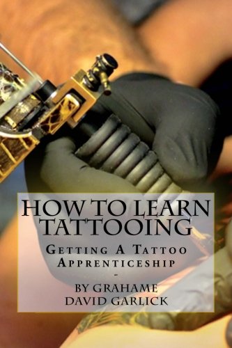 How To Learn Tattooing: Getting A Tattoo Apprenticeship How To Learn Tattooing: Getting A Tattoo Apprenticeship von CreateSpace Independent Publishing Platform