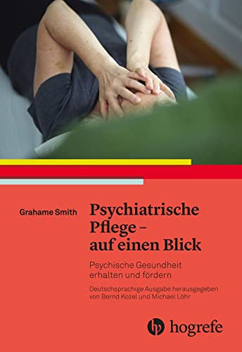 Psychiatrische Pflege – auf einen Blick: Psychische Gesundheit erhalten und fördern. Kurzlehrbuch zur psychischen Gesundheit Psychiatrische Pflege – auf einen Blick: Psychische Gesundheit erhalten und fördern. Kurzlehrbuch zur psychischen Gesundheit von Hogrefe AG