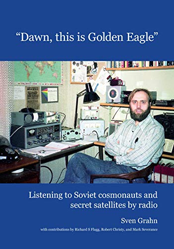 Dawn, this is Golden Eagle: Listening to Soviet cosmonauts and secret satellites by radio von Instant Book AB