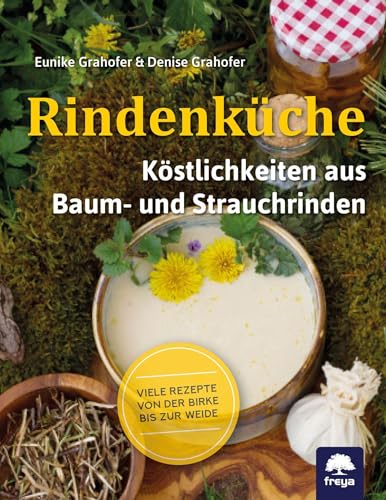 Rindenküche: Köstlichkeiten aus Baum- und Strauchrinden von Freya