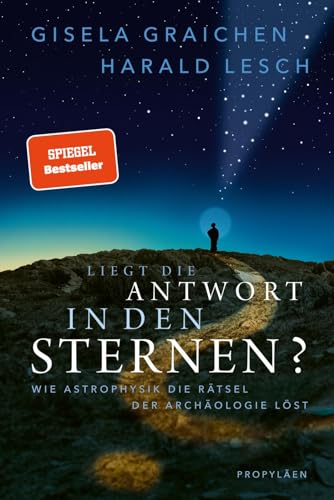 Liegt die Antwort in den Sternen?: Wie Astrophysik die Rätsel der Archäologie löst | Das perfekte Geschenk für alle TerraX-Fans von Propyläen Verlag