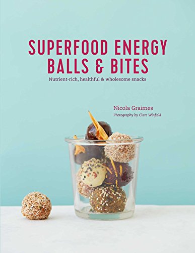 Superfood Energy Balls & Bites: Nutrient-rich, healthful & wholesome snacks von Ryland Peters & Small