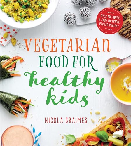 Vegetarian Food for Healthy Kids: Over 100 Quick and Easy Nutrient-Packed Recipes von Nourish