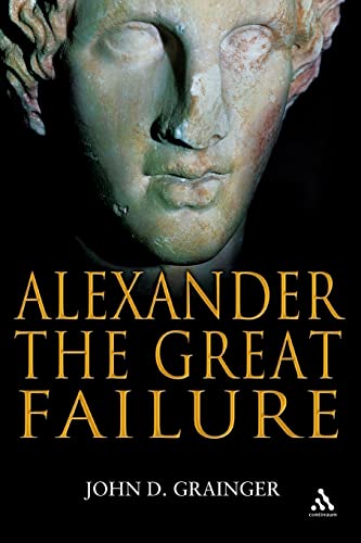 Alexander the Great Failure: The Collapse of the Macedonian Empire (Hambledon Continuum)