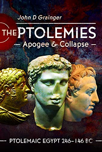 The Ptolemies, Apogee and Collapse: Ptolemiac Egypt, 246-146 BC von Pen & Sword History