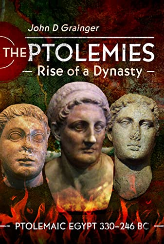 The Ptolemies, Rise of a Dynasty: Ptolemaic Egypt 330-246 Bc von Pen & Sword History