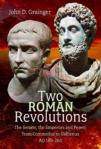 Two Roman Revolutions: The Senate, the Emperors and Power, from Commodus to Gallienus Ad 180-260 von Pen & Sword History