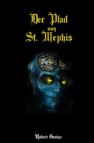 Der Pfad von St. Mephis: Ein metaphysisch-faustischer Trip in sechs Kapiteln
