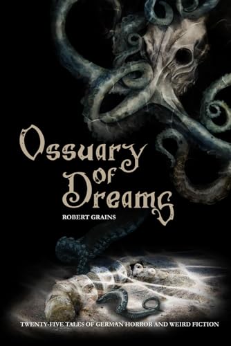 Ossuary of Dreams: Twenty-Five Tales of German Horror and Weird Fiction