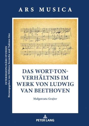 Das Wort-Ton-Verhältnis im Werk von Ludwig van Beethoven (Ars Musica. Interdisziplinäre Studien, Band 6)
