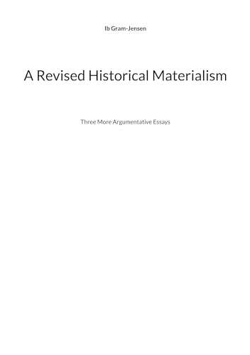 A Revised Historical Materialism: Three More Argumentative Essays von BoD – Books on Demand – Dänemark
