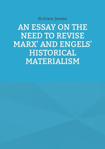 An Essay on the Need to Revise Marx' and Engels' Historical Materialism von BoD – Books on Demand – Dänemark