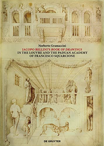 Jacopo Bellini's Book of Drawings in the Louvre: and the Paduan Academy of Francesco Squarcione von de Gruyter