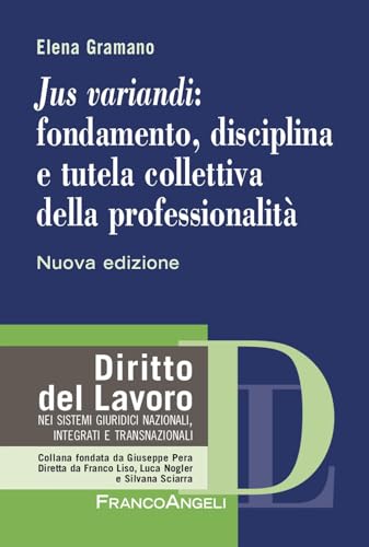 «Jus variandi»: fondamento, disciplina e tutela collettiva della professionalità. Nuova ediz. (Diritto del lavoro) von Franco Angeli