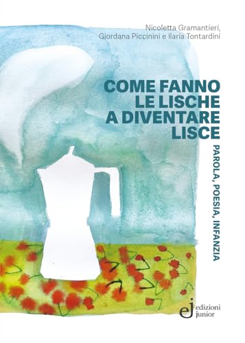 Come fanno le lische a diventare lisce. Parola, poesia, infanzia (Contare le stelle) von Edizioni Junior