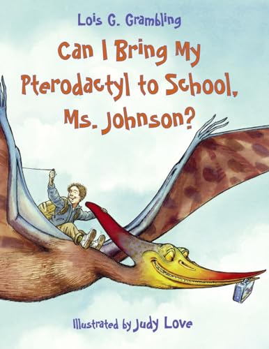 Can I Bring My Pterodactyl to School, Ms. Johnson? (Prehistoric Pets, Band 1)