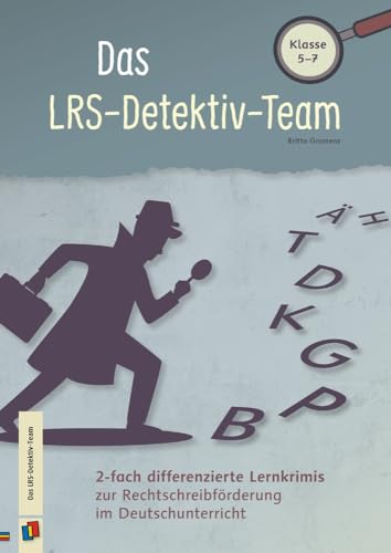 Das LRS-Detektiv-Team: 2-fach differenzierte Lernkrimis zur Rechtschreibförderung im Deutschunterricht - Klasse 5-7 von Verlag An Der Ruhr