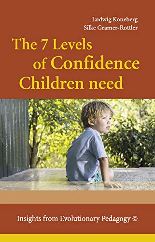 The 7 Levels of Confidence Children need: Insights from Evolutionary Pedagogy ©