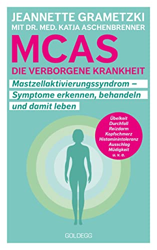 MCAS - die verborgene Krankheit – Mastzellaktivierungssyndrom. Symptome erkennen, behandeln, damit leben. Umgang mit Mastzellaktivierungssyndrom und ... Erfahrungsberichte und Tipps für den Alltag. von GOLDEGG VERLAG