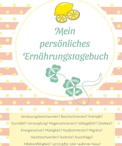 Mein persönliches Ernährungstagebuch: Erkenne und dokumentiere den Zusammenhang deiner Nahrungsmittelauswahl, Essgewohnheiten und Beschwerden von tredition