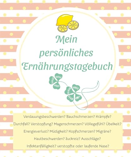 Mein persönliches Ernährungstagebuch: Erkenne und dokumentiere den Zusammenhang deiner Nahrungsmittelauswahl, Essgewohnheiten und Beschwerden von tredition