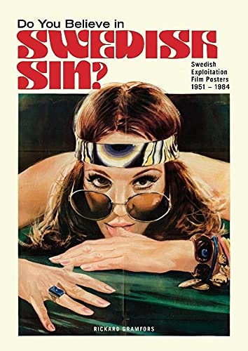 Do You Believe in Swedish Sin? Swedish Exploitation Film Posters 1951-1984 von Eken Press