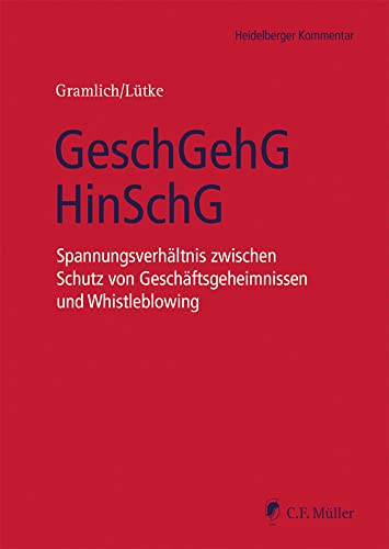 GeschGehG/HinSchG: Spannungsverhältnis zwischen Schutz von Geschäftsgeheimnissen und Whistleblowing (Heidelberger Kommentar)