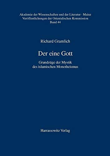 Der eine Gott: Grundzüge der Mystik des islamischen Monotheismus (Veröffentlichungen der Orientalischen Kommission (VOK) der Akademie der Wissenschaften und der Literatur, Mainz, Band 44) von Harrassowitz
