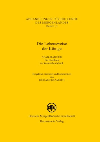Die Lebensweise der Könige Adab al-muluk. Ein Handbuch zur islamischen Mystik. Eingeleitet, übersetzt und kommentiert Die Lebensweise der Könige Adab al-muluk. Ein Handbuch zur islamischen Mystik. Eingeleitet, übersetzt und kommentiert