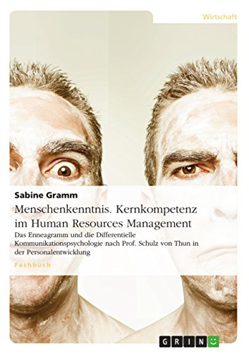 Menschenkenntnis. Kernkompetenz im Human Resources Management: Das Enneagramm und die Differentielle Kommunikationspsychologie nach Prof. Schulz von Thun in der Personalentwicklung von GRIN Verlag