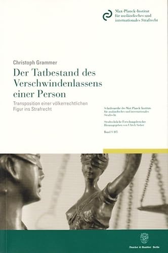 Der Tatbestand des Verschwindenlassens einer Person.: Transposition einer völkerrechtlichen Figur ins Strafrecht. (Schriftenreihe des ... Strafrechtliche Forschungsberichte, Band 105)