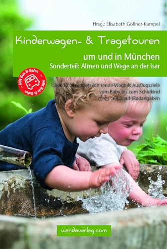 Kinderwagen- & Tragetouren um und in München: Sonderteil: Almen und Wege an der Isar. Über 50 besonders lohnende Wege & Ausflugsziele vom Baby bis zum ... (Lauf-)Radangaben (Kinderwagen-Wanderungen) von Natur & Land / wandaverlag