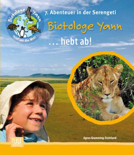 Der Biotologe Yann ... hebt ab: 7. Abenteuer: In einem Heißluftballon über die Weiten der Serengeti