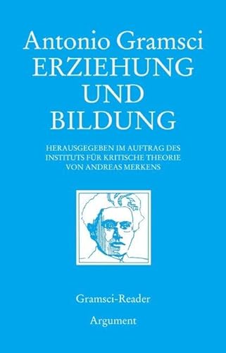 Erziehung und Bildung: Ausgew. u. eingel. v. Andreas Merkens. Hrsg. im Auftr. d. Inst. f. Kritische Theorie. Hrsg. im Auftr. d. Inst. f. Kritische Theorie (Gramsci-Reader) von Argument Verlag mit Ariadne